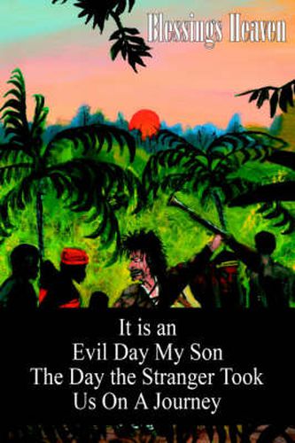 Cover image for It is an Evil Day My Son: The Day the Stranger Took Us On A Journey