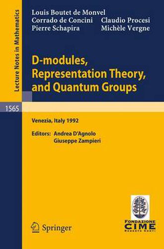 Cover image for D-modules, Representation Theory and Quantum Groups: Lectures Given at the 2nd Session of the Centro Internazionale Matematico Estivo (C.I.M.E.) Held in Venezia, Italy, June 12-20, 1992