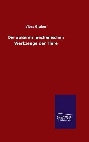 Cover image for Die ausseren mechanischen Werkzeuge der Tiere