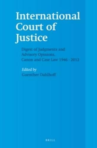 Cover image for International Court of Justice, Digest of Judgments and Advisory Opinions, Canon and Case Law 1946 - 2012 (2 Vols.)