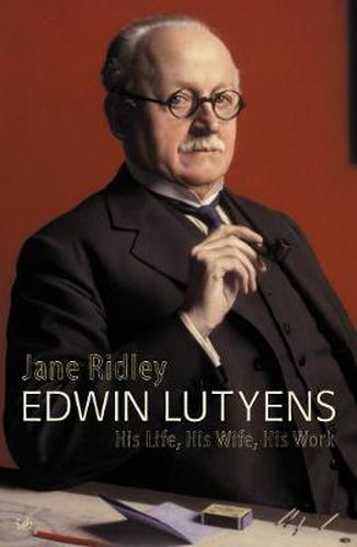 Edwin Lutyens: His Life, His Wife, His Work