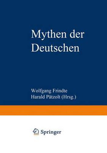 Mythen Der Deutschen: Deutsche Befindlichkeiten Zwischen Geschichten Und Geschichte