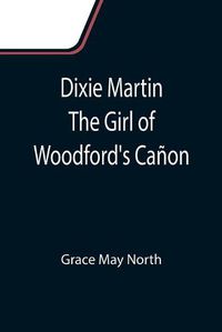 Cover image for Dixie Martin The Girl of Woodford's Canon