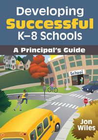 Cover image for Developing Successful K-8 Schools: A Principal's Guide