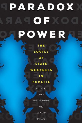 Cover image for Paradox of Power: The Logics of State Weakness in Eurasia