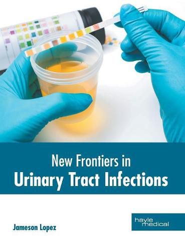 New Frontiers in Urinary Tract Infections