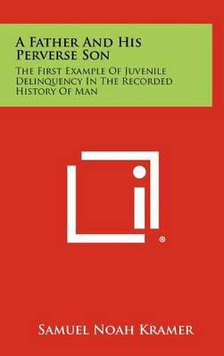 Cover image for A Father and His Perverse Son: The First Example of Juvenile Delinquency in the Recorded History of Man