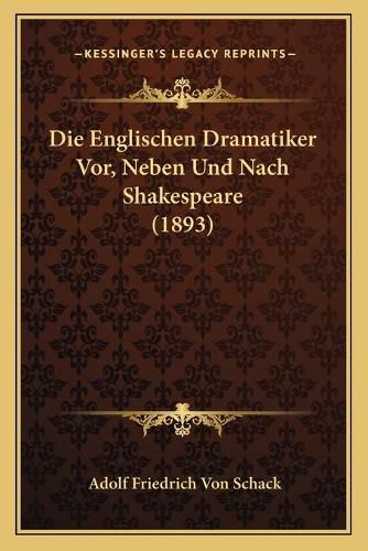 Die Englischen Dramatiker VOR, Neben Und Nach Shakespeare (1893)