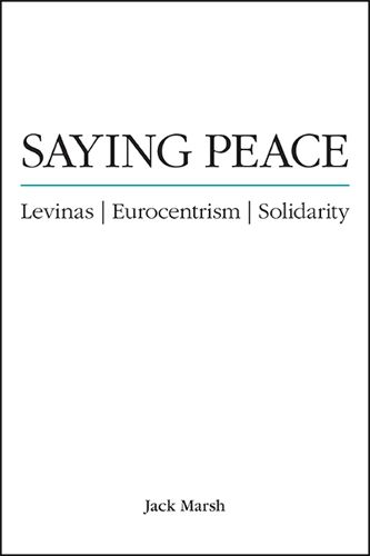 Cover image for Saying Peace: Levinas, Eurocentrism, Solidarity