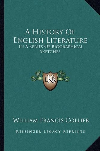 Cover image for A History of English Literature: In a Series of Biographical Sketches