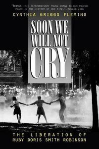 Cover image for Soon We Will Not Cry: The Liberation of Ruby Doris Smith Robinson