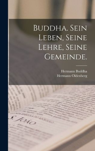 Cover image for Buddha. Sein Leben, Seine Lehre, Seine Gemeinde.