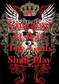 Cover image for A Kingdom At War-The God's Shall Play