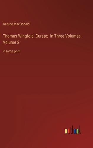 Cover image for Thomas Wingfold, Curate; In Three Volumes, Volume 2