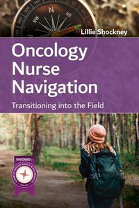 Cover image for Oncology Nurse Navigation: Transitioning Into The Field