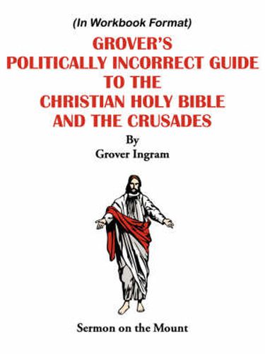 Cover image for Grover's Politically Incorrect Guide to the Christian Holy Bible and the Crusades