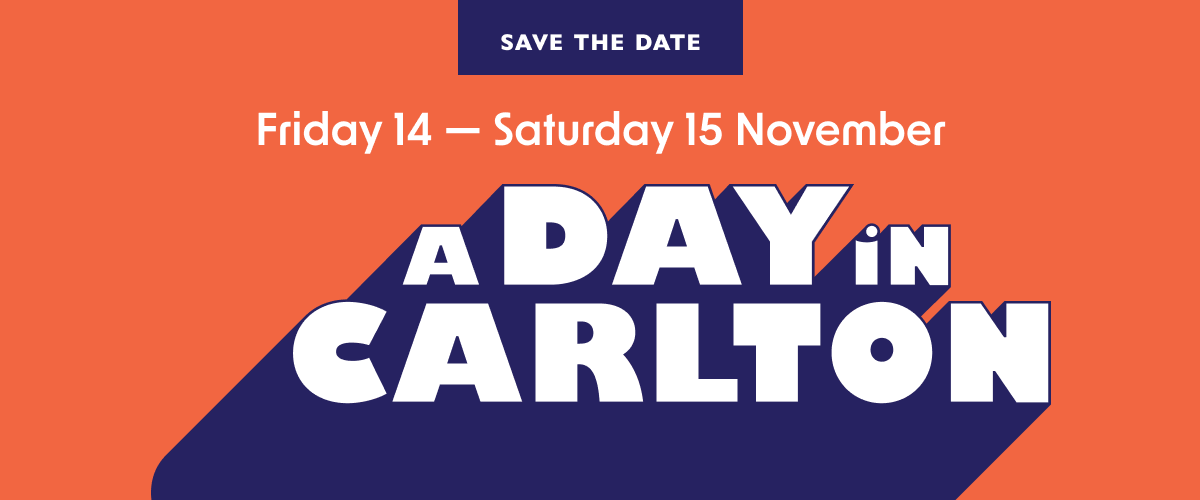Save the date for A Day in Carlton, Friday 14 - Saturday 15 November