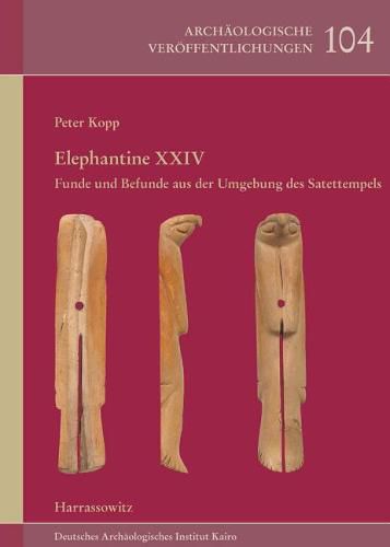 Cover image for Elephantine XXIV: Funde Und Befunde Aus Der Umgebung Des Satettempels. Grabungen Von 2006-2009