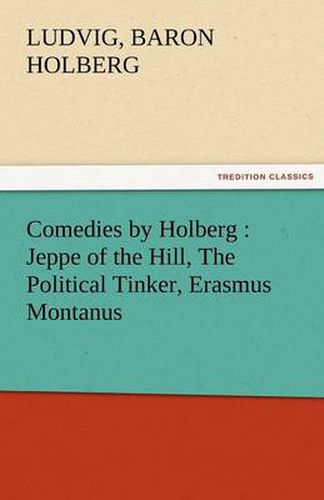 Cover image for Comedies by Holberg: Jeppe of the Hill, the Political Tinker, Erasmus Montanus