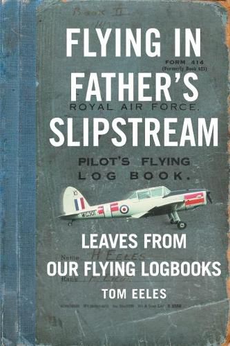 Cover image for Flying in Father's Slipstream: Leaves from Our Flying Logbooks 1929-2010
