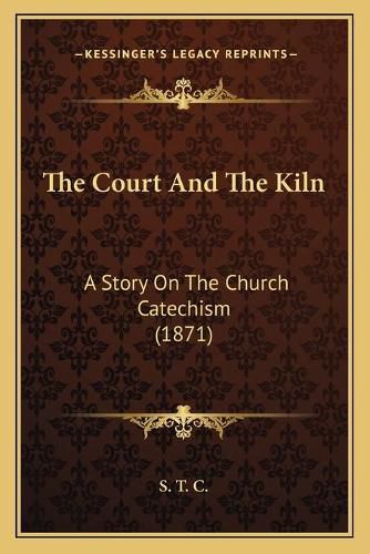 The Court and the Kiln: A Story on the Church Catechism (1871)