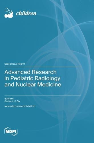 Cover image for Advanced Research in Pediatric Radiology and Nuclear Medicine