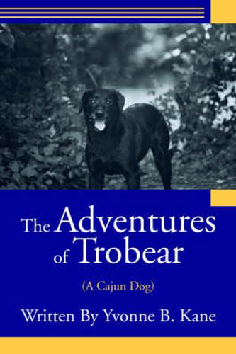 Cover image for The Adventures of Trobear: (A Cajun Dog)