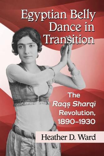 Cover image for Egyptian Belly Dance in Transition: The Raqs Sharqi Revolution, 1890-1930