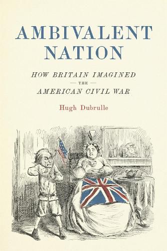 Cover image for Ambivalent Nation: How Britain Imagined the American Civil War