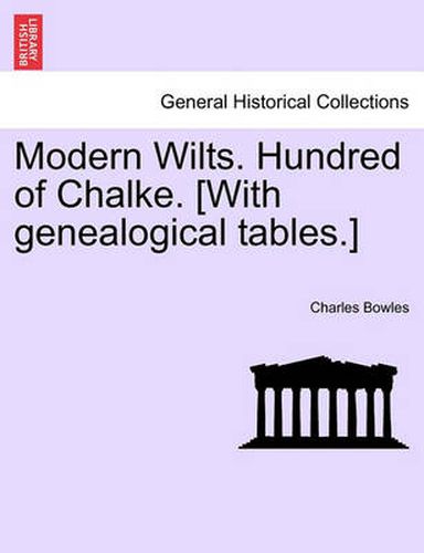 Cover image for Modern Wilts. Hundred of Chalke. [With Genealogical Tables.]