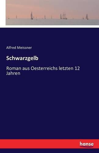 Schwarzgelb: Roman aus Oesterreichs letzten 12 Jahren