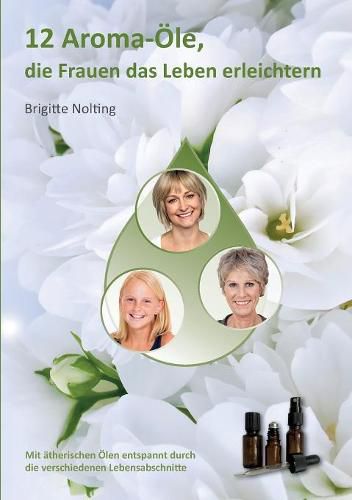 Cover image for 12 Aroma-OEle, die Frauen das Leben erleichtern: Mit atherischen OElen entspannt durch die verschiedenen Lebensabschnitte