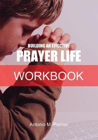 Cover image for Building an Effective Prayer Life Workbook