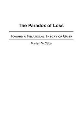 Cover image for The Paradox of Loss: Toward a Relational Theory of Grief