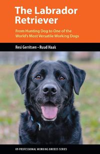 Cover image for The Labrador Retriever: From Hunting Dog to One of the World's Most Versatile Working Dogs