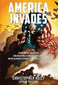 Cover image for America Invades: How We've Invaded or Been Militarily Involved with Almost Every Country on Earth