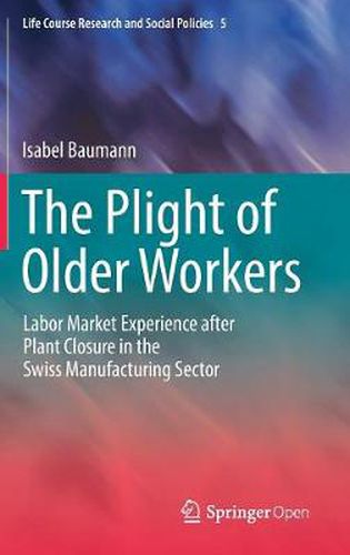 Cover image for The Plight of Older Workers: Labor Market Experience after Plant Closure in the Swiss Manufacturing Sector