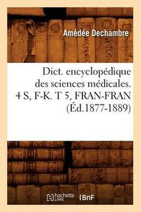 Cover image for Dict. Encyclopedique Des Sciences Medicales. 4 S, F-K. T 5, Fran-Fran (Ed.1877-1889)