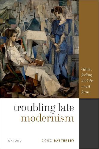 Cover image for Troubling Late Modernism: Ethics, Feeling, and the Novel Form