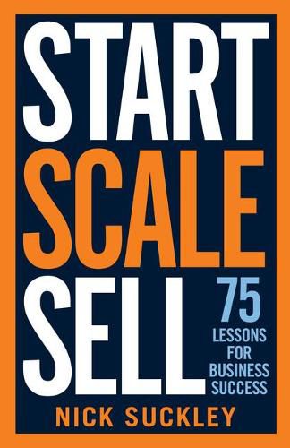 Cover image for Start. Scale. Sell.: 75 lessons for business success