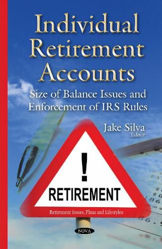 Cover image for Individual Retirement Accounts: Size of Balance Issues & Enforcement of IRS Rules