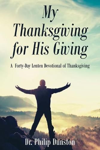 Cover image for My Thanksgiving for His Giving: A Forty-Day Lenten Devotional of Thanksgiving