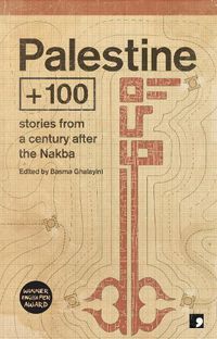 Cover image for Palestine +100: Stories from a century after the Nakba