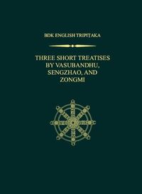 Cover image for Three Short Treatises: A Mahayana Demonstration on the Theme of Action,     Essays of Sengzhao,   and   The Treatise on the Origin of Humanity