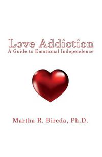 Cover image for Love Addiction: A Guide to Emotional Independence