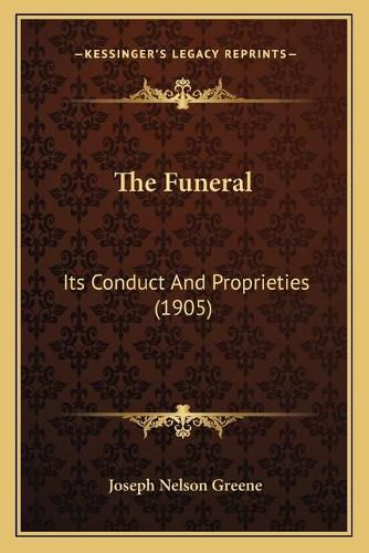 Cover image for The Funeral: Its Conduct and Proprieties (1905)