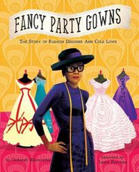 Cover image for Fancy Party Gowns: The Story of Fashion Designer Ann Cole Lowe