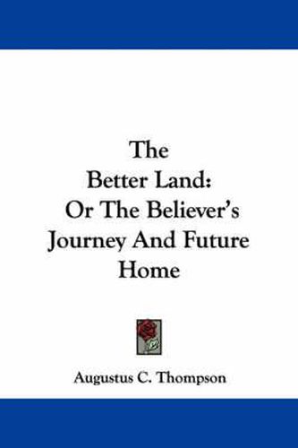 Cover image for The Better Land: Or the Believer's Journey and Future Home