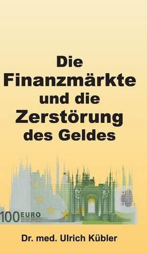 Cover image for Die Finanzmarkte und die Zerstoerung des Geldes