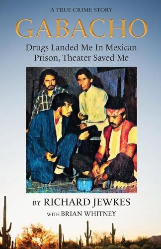 Cover image for Gabacho: Drugs Landed Me In Mexican Prison, Theater Saved Me